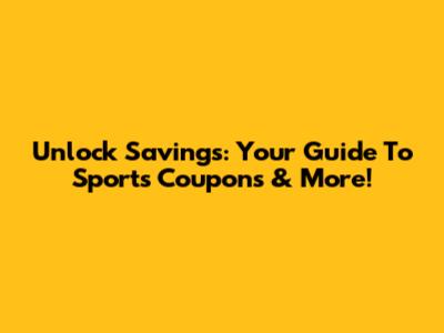 Unlock Savings: Your Guide To Sports Coupons & More!