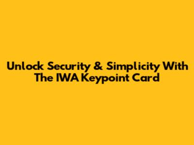 Unlock Security & Simplicity With The IWA Keypoint Card