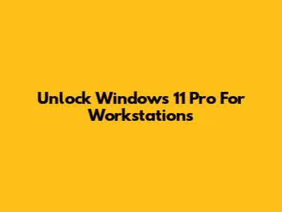 Unlock Windows 11 Pro For Workstations
