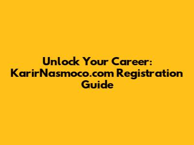 Unlock Your Career: KarirNasmoco.com Registration Guide