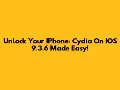 Unlock Your IPhone: Cydia On IOS 9.3.6 Made Easy!