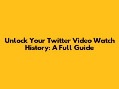 Unlock Your Twitter Video Watch History: A Full Guide