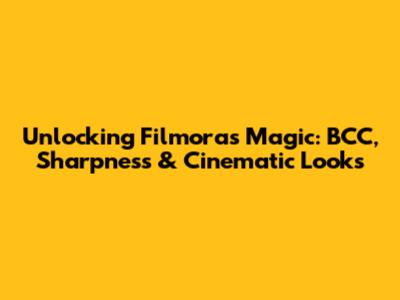Unlocking Filmora's Magic: BCC, Sharpness & Cinematic Looks