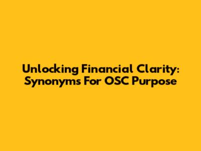 Unlocking Financial Clarity: Synonyms For OSC Purpose
