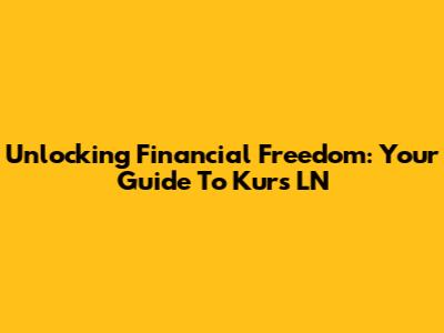 Unlocking Financial Freedom: Your Guide To Kurs LN