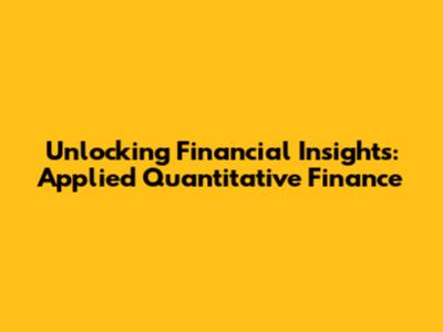 Unlocking Financial Insights: Applied Quantitative Finance