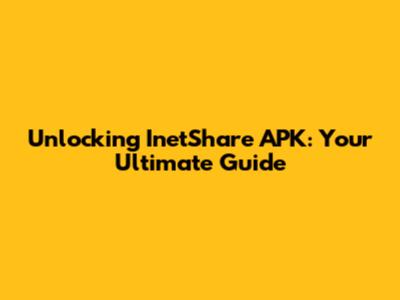 Unlocking InetShare APK: Your Ultimate Guide