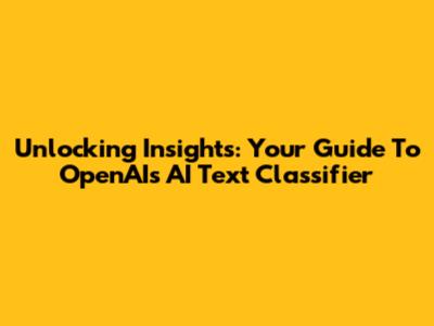 Unlocking Insights: Your Guide To OpenAI's AI Text Classifier