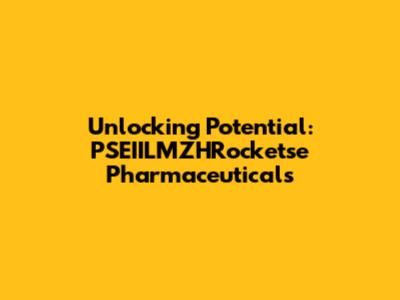 Unlocking Potential: PSEIILMZHRocketse Pharmaceuticals