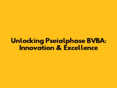 Unlocking Pseialphase BVBA: Innovation & Excellence