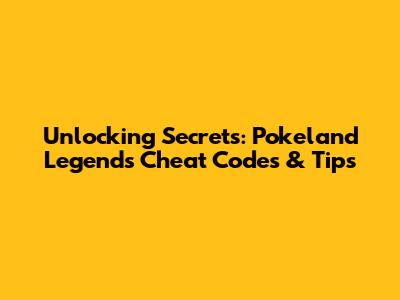 Unlocking Secrets: Pokeland Legends Cheat Codes & Tips