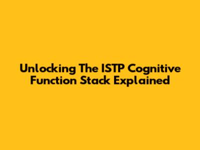 Unlocking The ISTP Cognitive Function Stack Explained