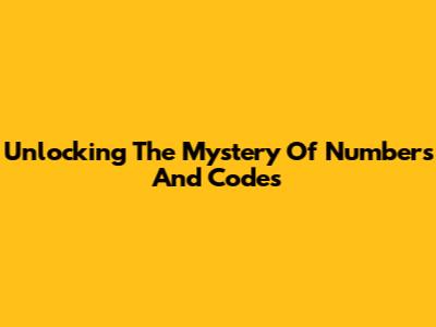 Unlocking The Mystery Of Numbers And Codes
