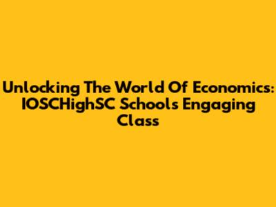 Unlocking The World Of Economics: IOSCHighSC School's Engaging Class