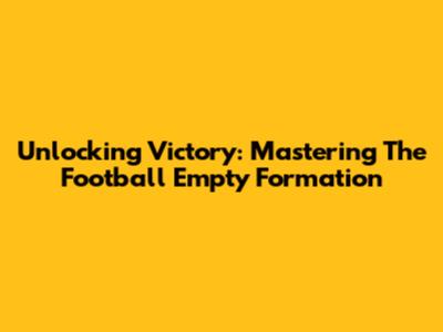 Unlocking Victory: Mastering The Football Empty Formation
