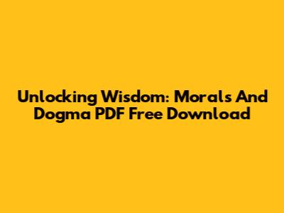 Unlocking Wisdom: Morals And Dogma PDF Free Download