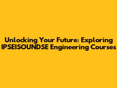 Unlocking Your Future: Exploring IPSEISOUNDSE Engineering Courses