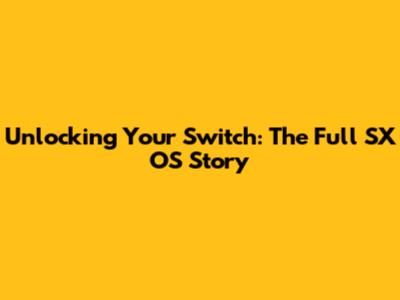 Unlocking Your Switch: The Full SX OS Story