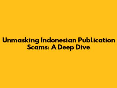Unmasking Indonesian Publication Scams: A Deep Dive