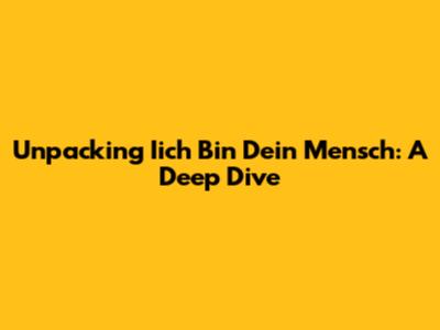 Unpacking 'Iich Bin Dein Mensch': A Deep Dive