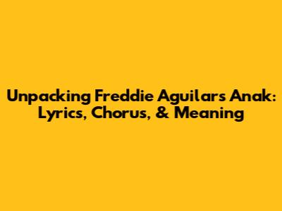 Unpacking Freddie Aguilar's 'Anak': Lyrics, Chorus, & Meaning