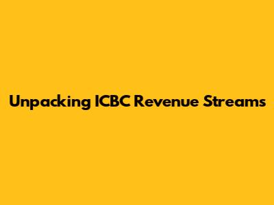 Unpacking ICBC Revenue Streams