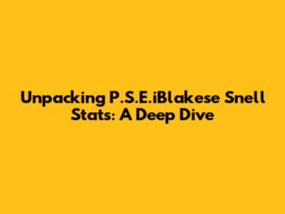 Unpacking P.S.E.iBlakese Snell Stats: A Deep Dive