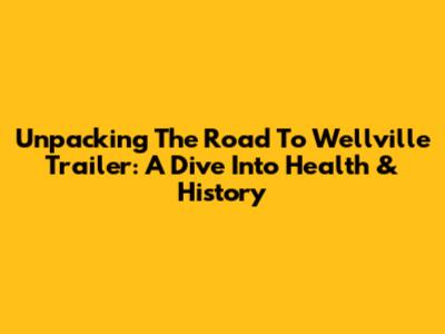 Unpacking The 'Road To Wellville' Trailer: A Dive Into Health & History