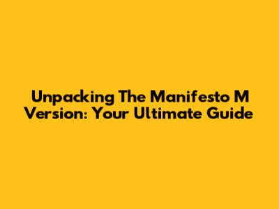 Unpacking The Manifesto M Version: Your Ultimate Guide