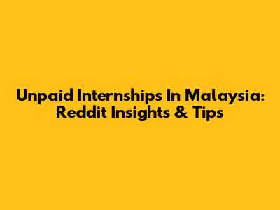 Unpaid Internships In Malaysia: Reddit Insights & Tips