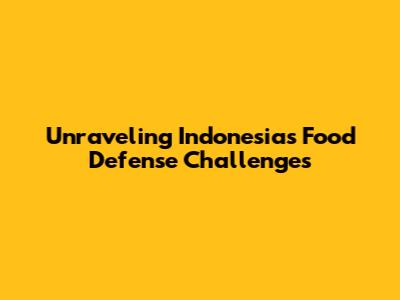 Unraveling Indonesia's Food Defense Challenges