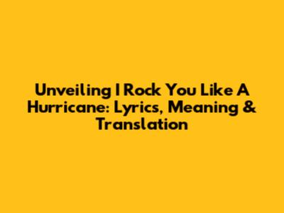 Unveiling 'I Rock You Like A Hurricane': Lyrics, Meaning & Translation