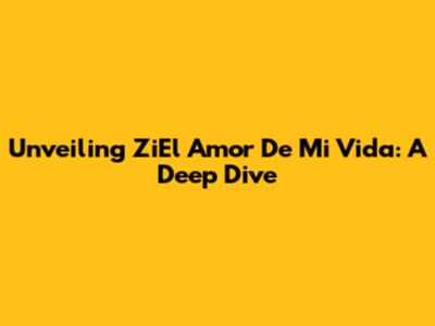Unveiling 'ZiEl Amor De Mi Vida': A Deep Dive