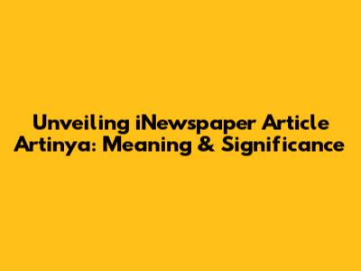 Unveiling 'iNewspaper Article Artinya': Meaning & Significance