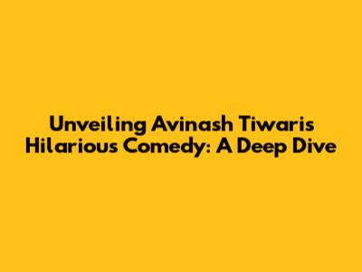 Unveiling Avinash Tiwari's Hilarious Comedy: A Deep Dive