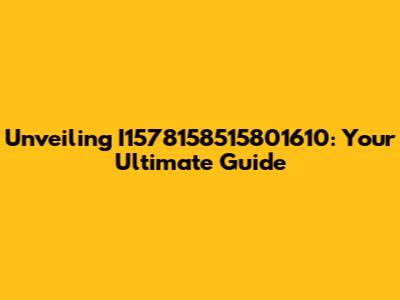 Unveiling I1578158515801610: Your Ultimate Guide