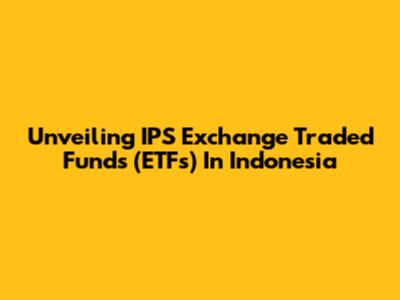 Unveiling IPS Exchange Traded Funds (ETFs) In Indonesia