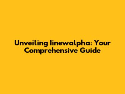 Unveiling Iinewalpha: Your Comprehensive Guide