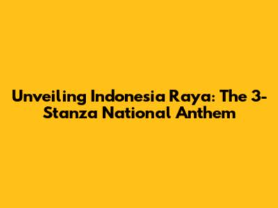 Unveiling Indonesia Raya: The 3-Stanza National Anthem