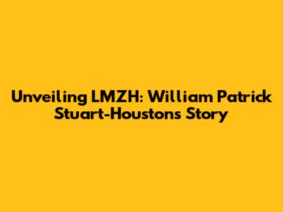 Unveiling LMZH: William Patrick Stuart-Houston's Story