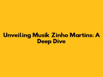 Unveiling Musik Zinho Martins: A Deep Dive