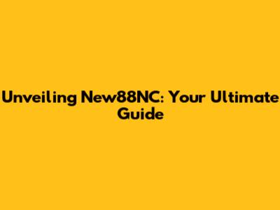 Unveiling New88NC: Your Ultimate Guide