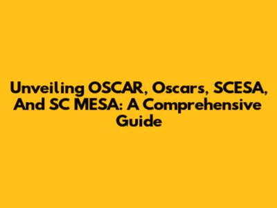 Unveiling OSCAR, Oscars, SCESA, And SC MESA: A Comprehensive Guide