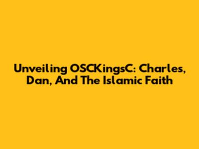 Unveiling OSCKingsC: Charles, Dan, And The Islamic Faith