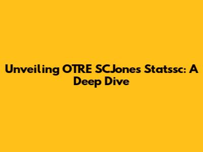 Unveiling OTRE SCJones Statssc: A Deep Dive