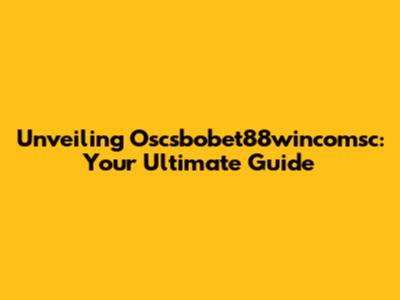 Unveiling Oscsbobet88wincomsc: Your Ultimate Guide