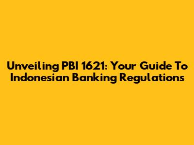 Unveiling PBI 1621: Your Guide To Indonesian Banking Regulations