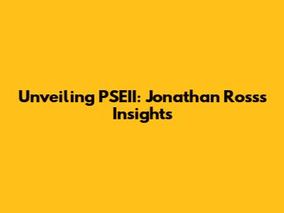 Unveiling PSEII: Jonathan Ross's Insights