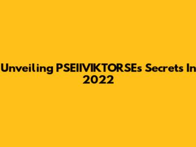 Unveiling PSEIIVIKTORSE's Secrets In 2022