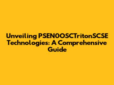 Unveiling PSEN0OSCTritonSCSE Technologies: A Comprehensive Guide